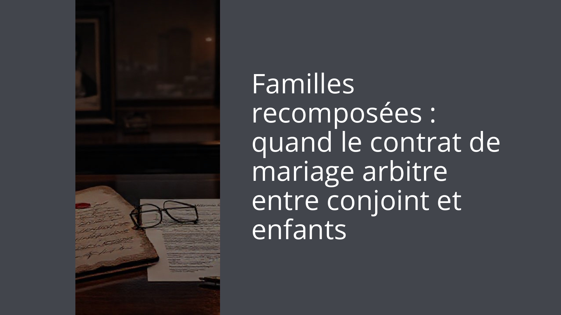 Familles recomposées : quand le contrat de mariage arbitre entre conjoint et enfants