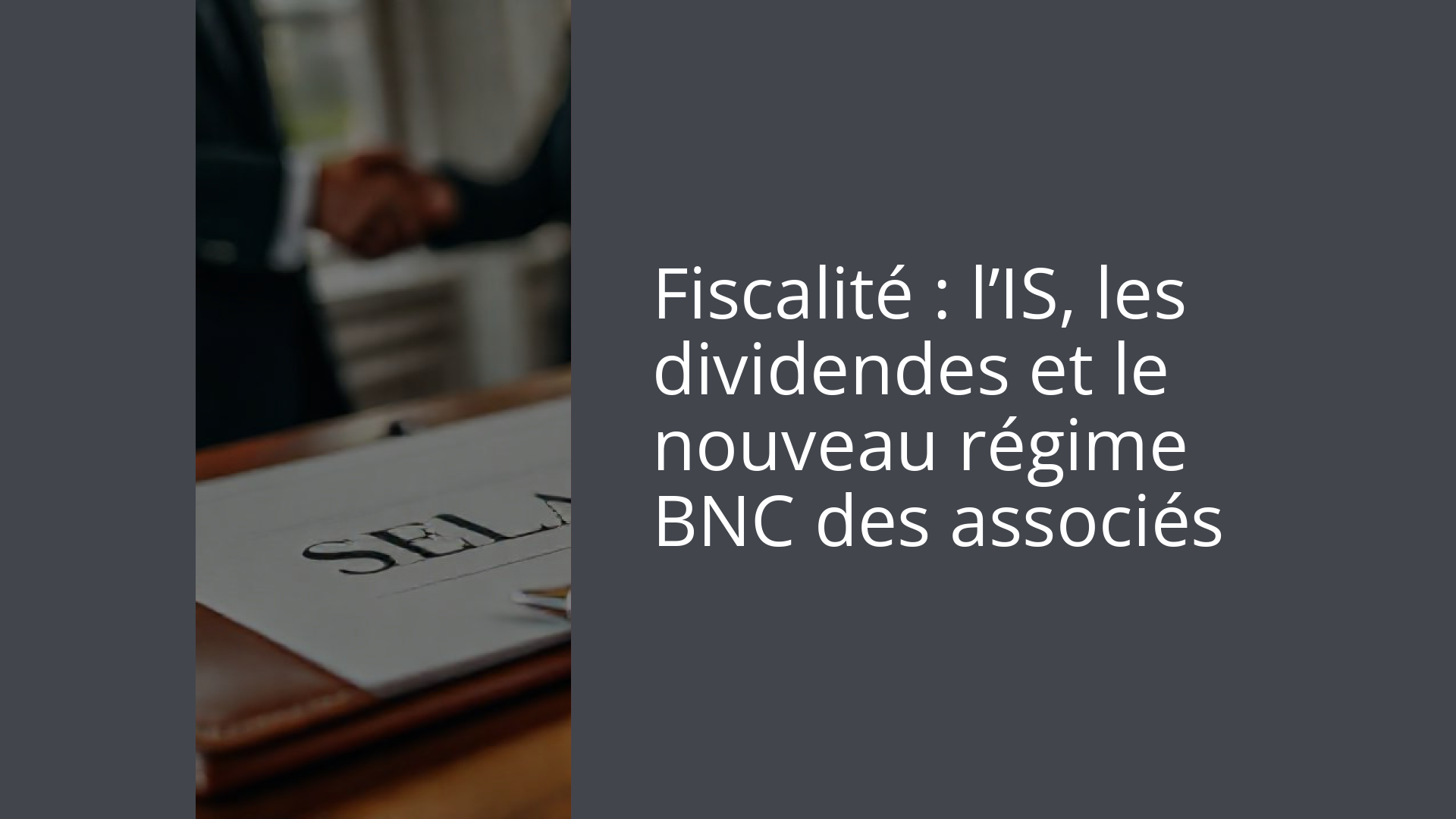 Fiscalité : l’IS, les dividendes et le nouveau régime BNC des associés