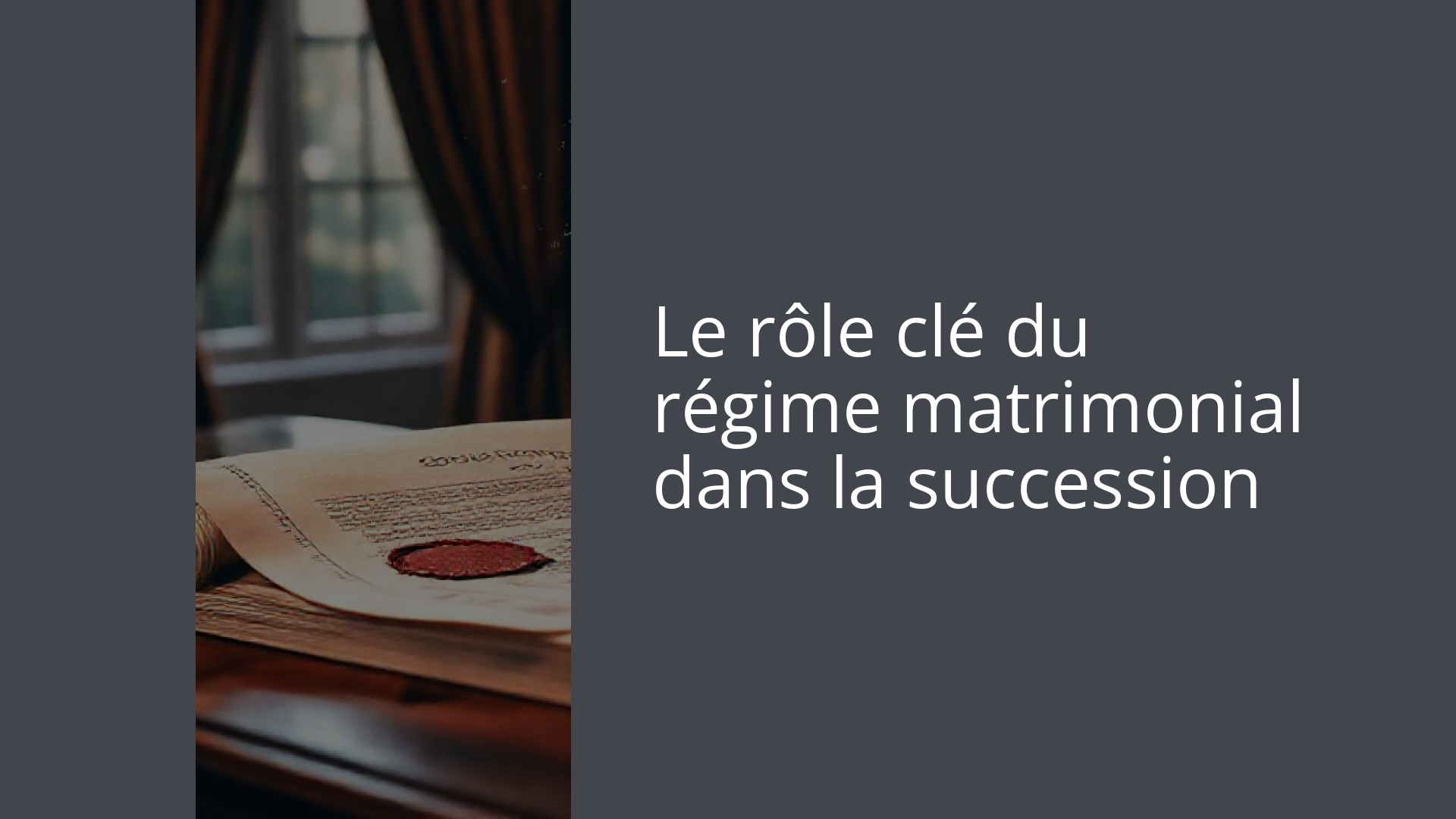 Le rôle clé du régime matrimonial dans la succession