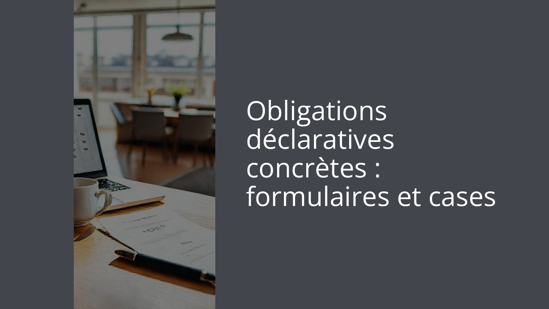 Obligations déclaratives concrètes : formulaires et cases