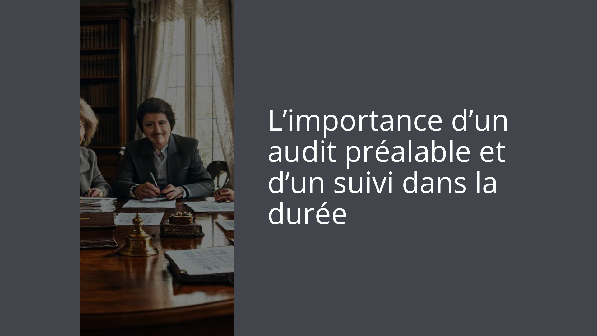 L’importance d’un audit préalable et d’un suivi dans la durée