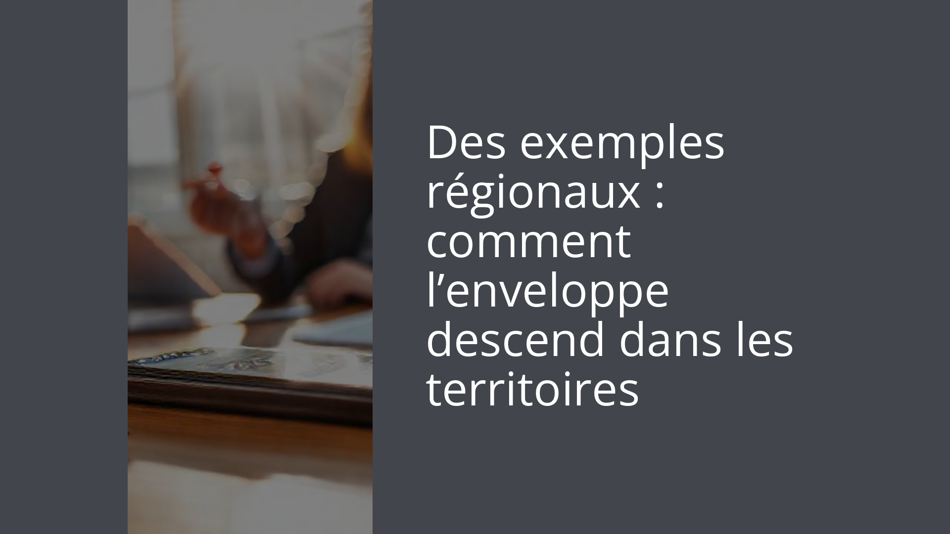 Des exemples régionaux : comment l’enveloppe descend dans les territoires