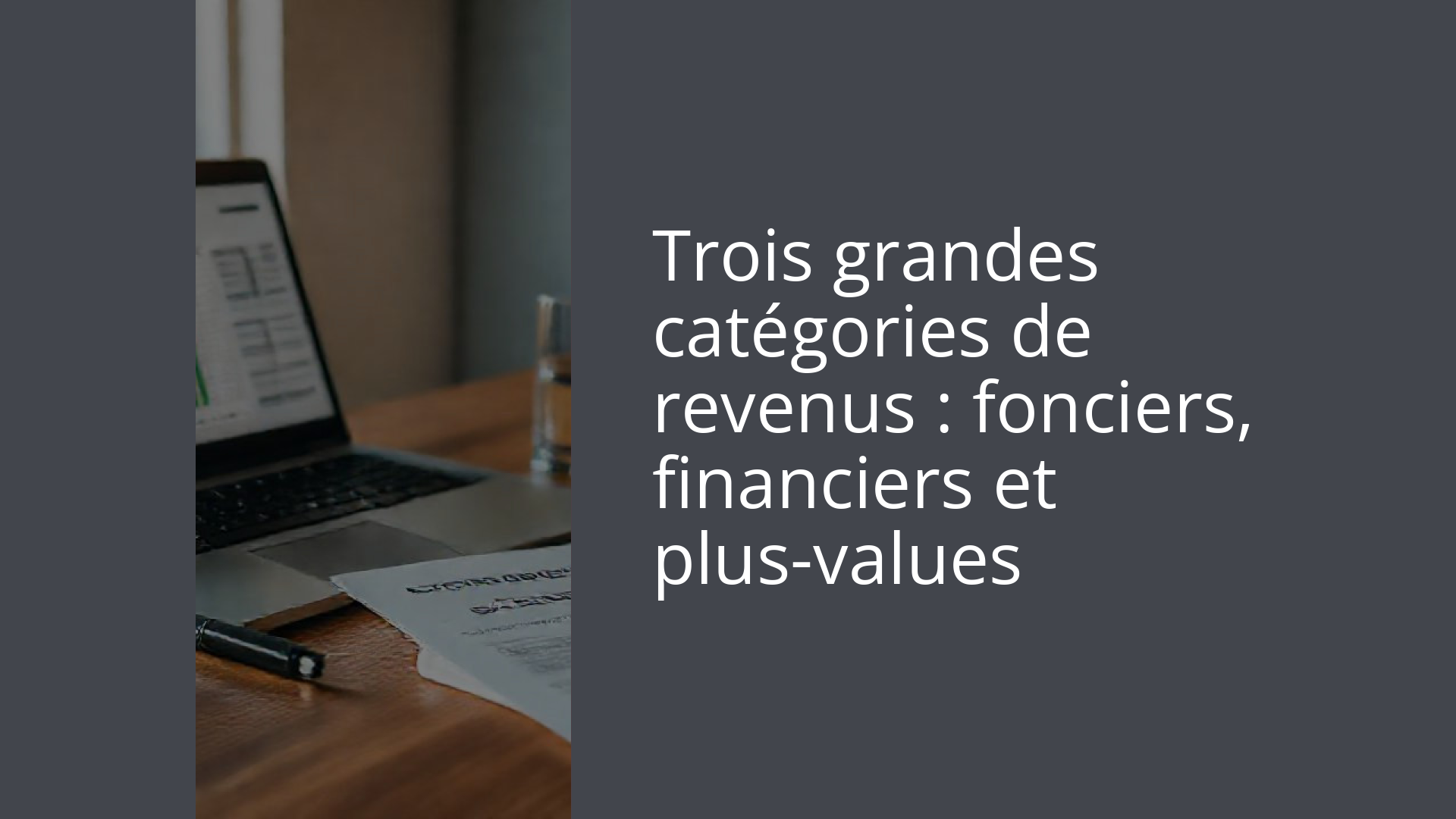 Trois grandes catégories de revenus : fonciers, financiers et plus-values