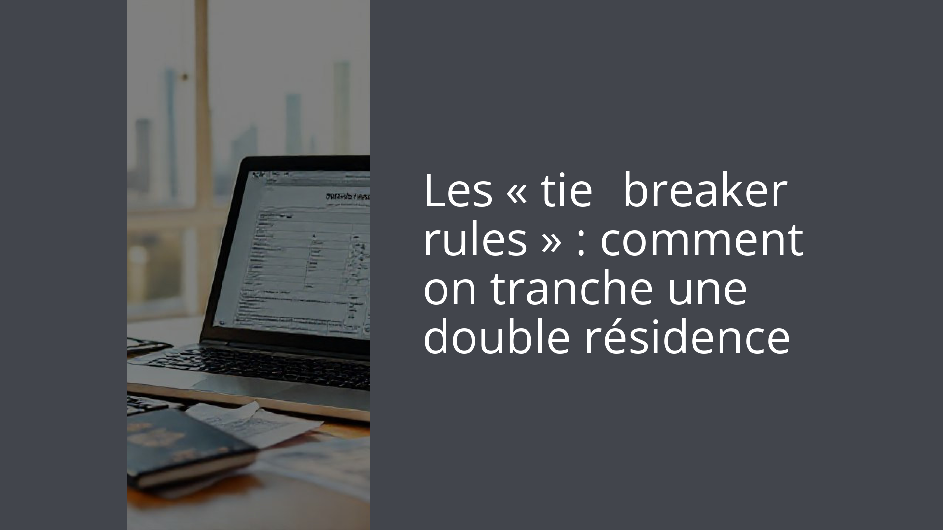 Les « tie‑breaker rules » : comment on tranche une double résidence