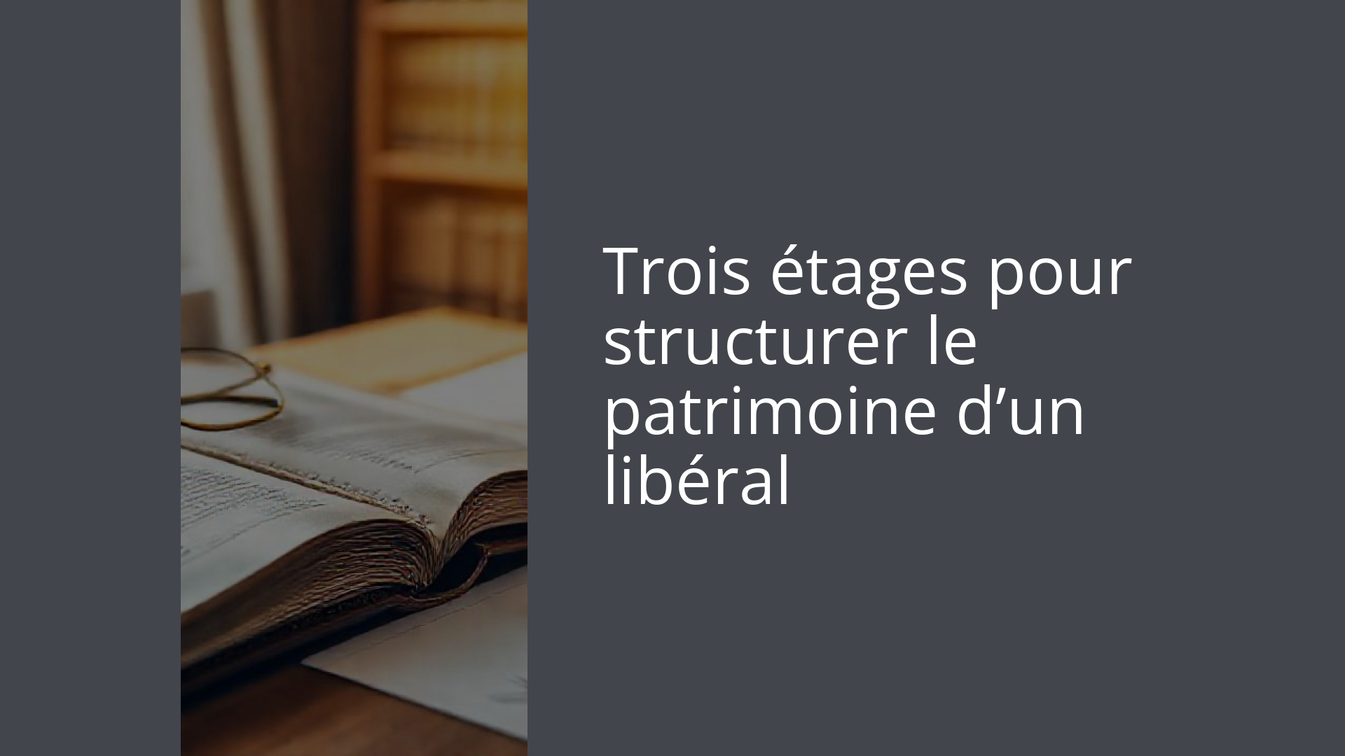 Trois étages pour structurer le patrimoine d’un libéral