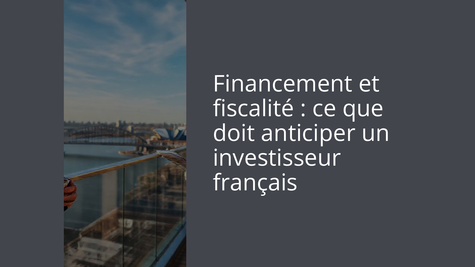 Financement et fiscalité : ce que doit anticiper un investisseur français
