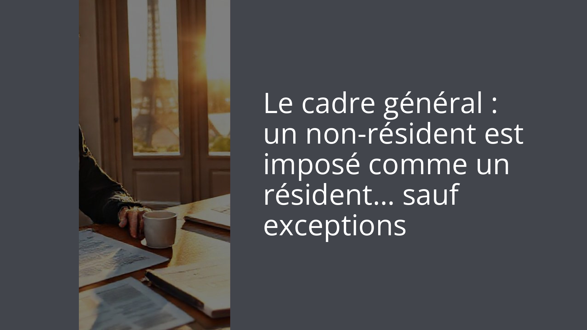 Le cadre général : un non-résident est imposé comme un résident… sauf exceptions