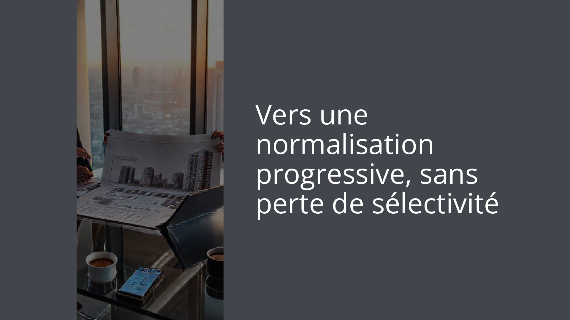 Vers une normalisation progressive, sans perte de sélectivité