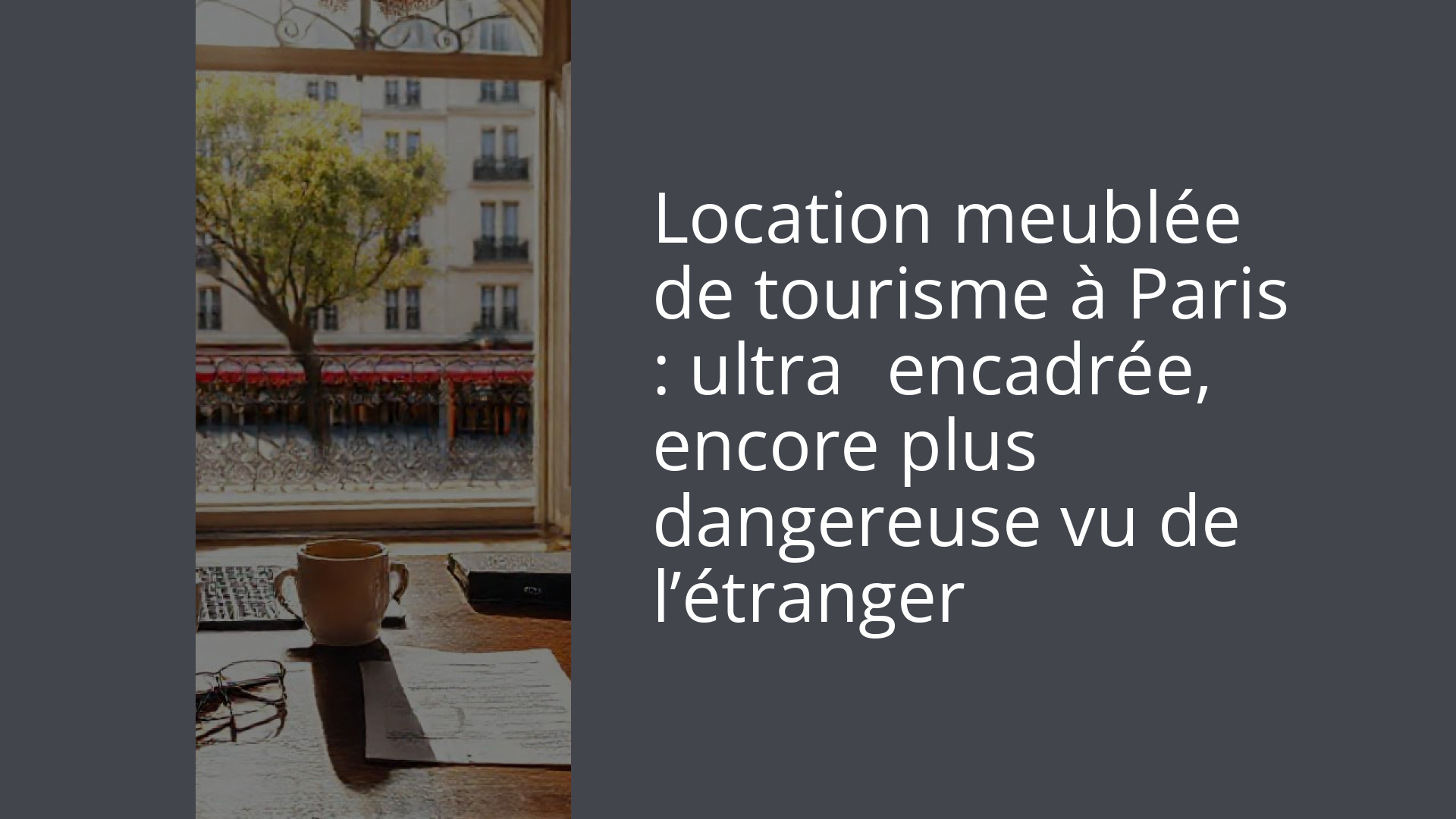 Location meublée de tourisme à Paris : ultra‑encadrée, encore plus dangereuse vu de l’étranger
