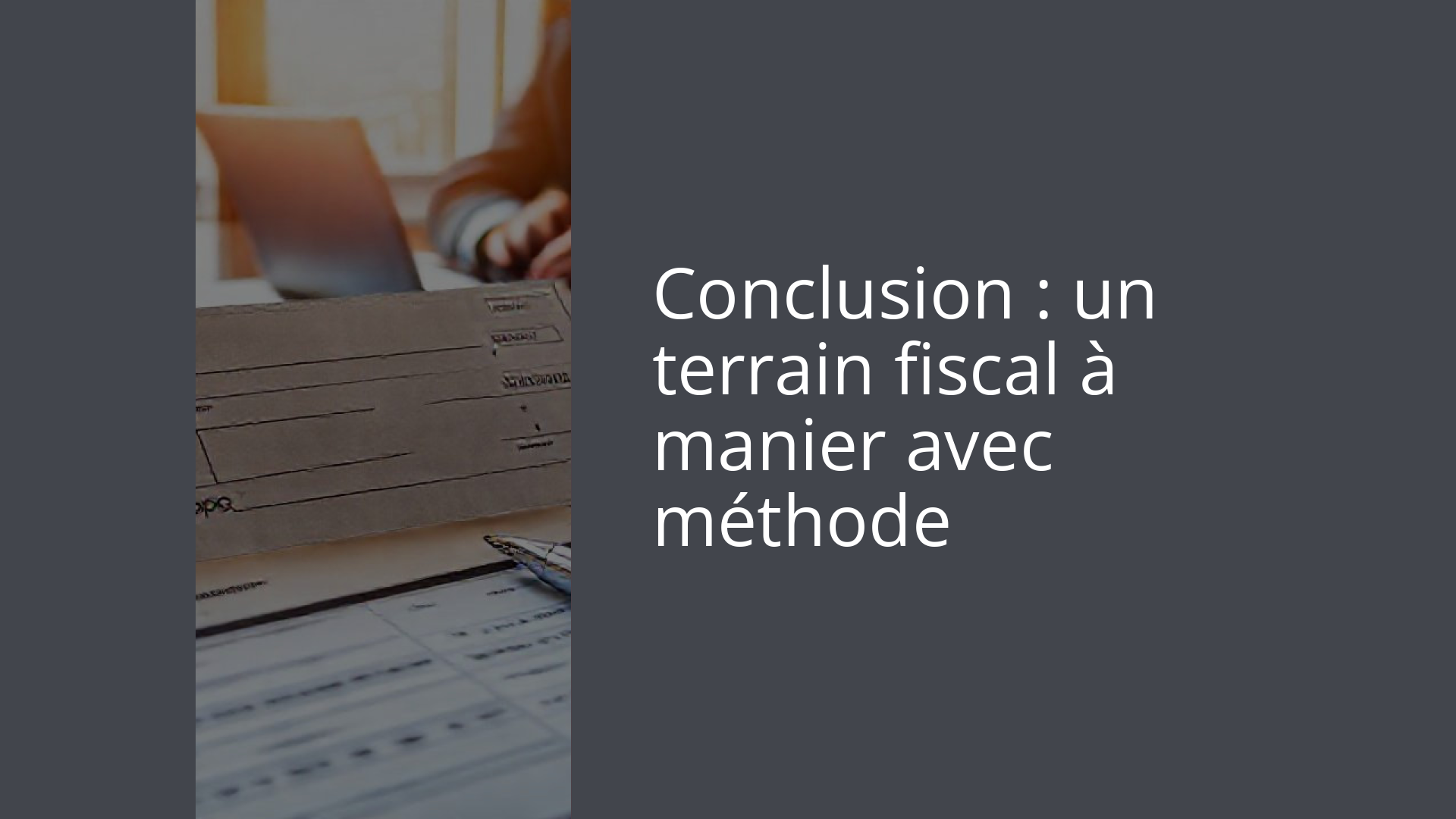 Conclusion : un terrain fiscal à manier avec méthode
