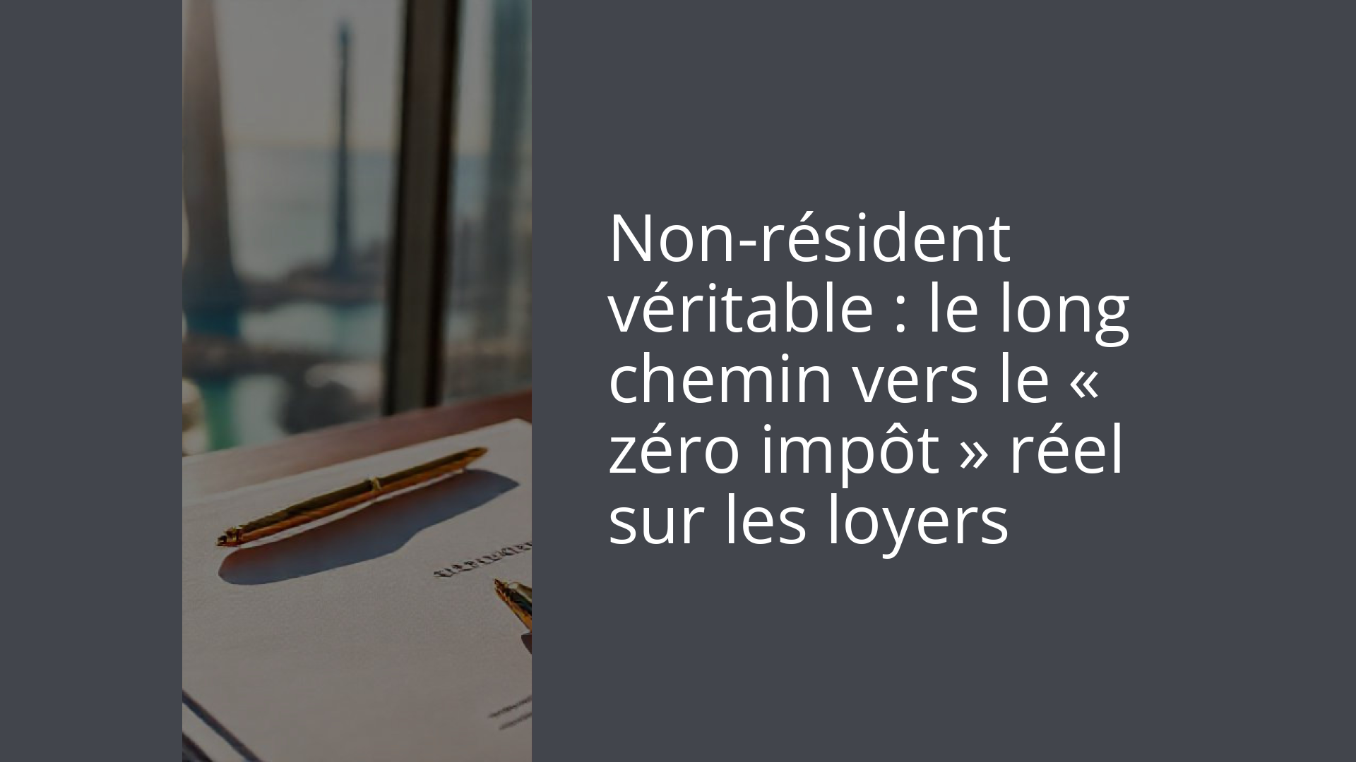 Non-résident véritable : le long chemin vers le « zéro impôt » réel sur les loyers