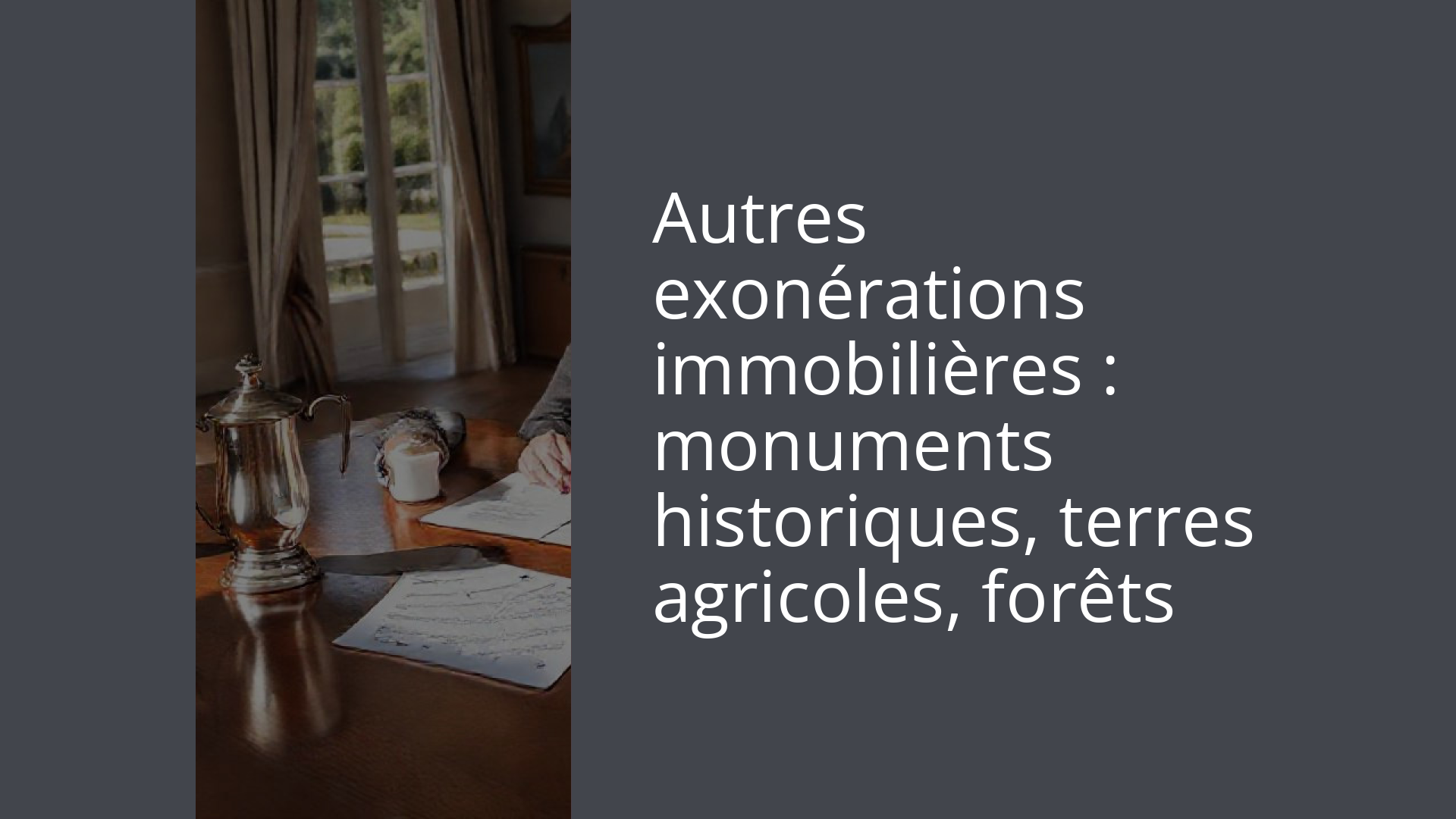 Autres exonérations immobilières : monuments historiques, terres agricoles, forêts