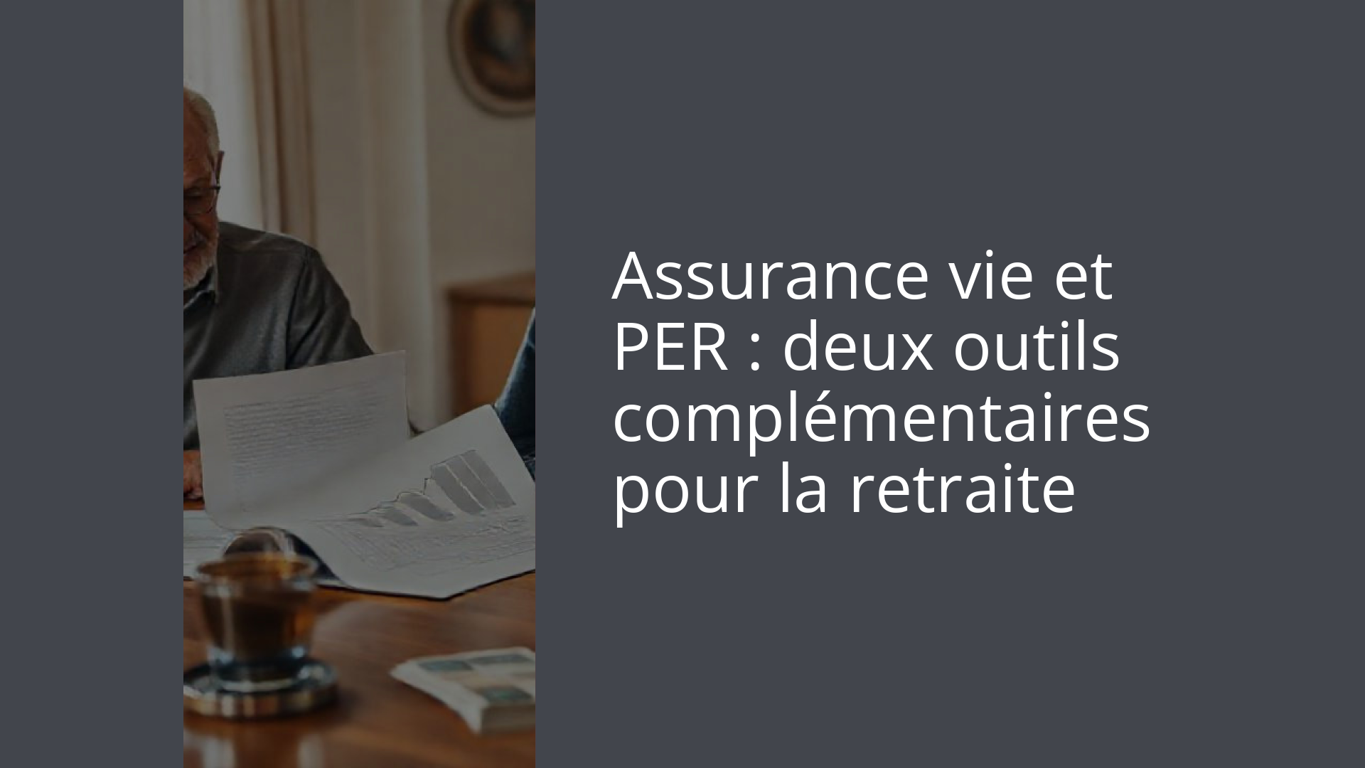 Assurance vie et PER : deux outils complémentaires pour la retraite