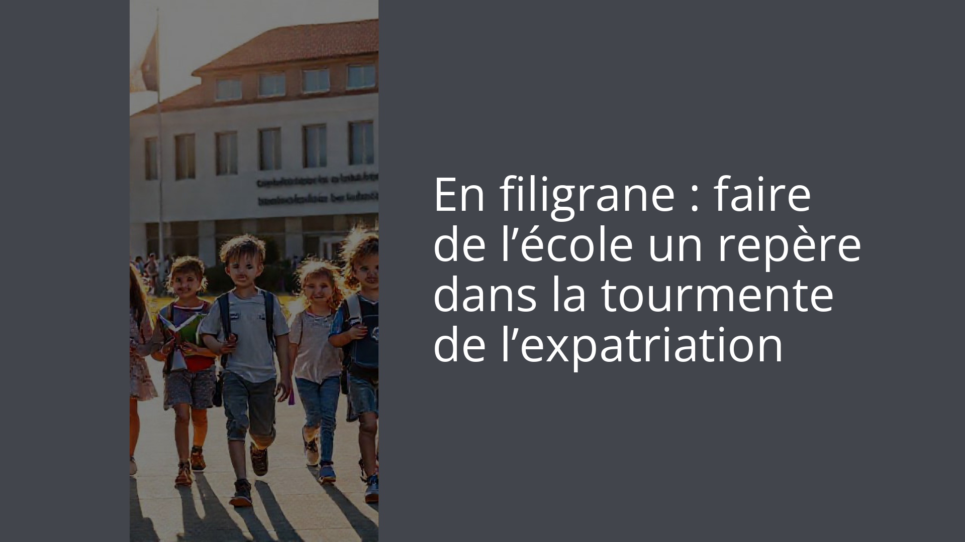 En filigrane : faire de l’école un repère dans la tourmente de l’expatriation