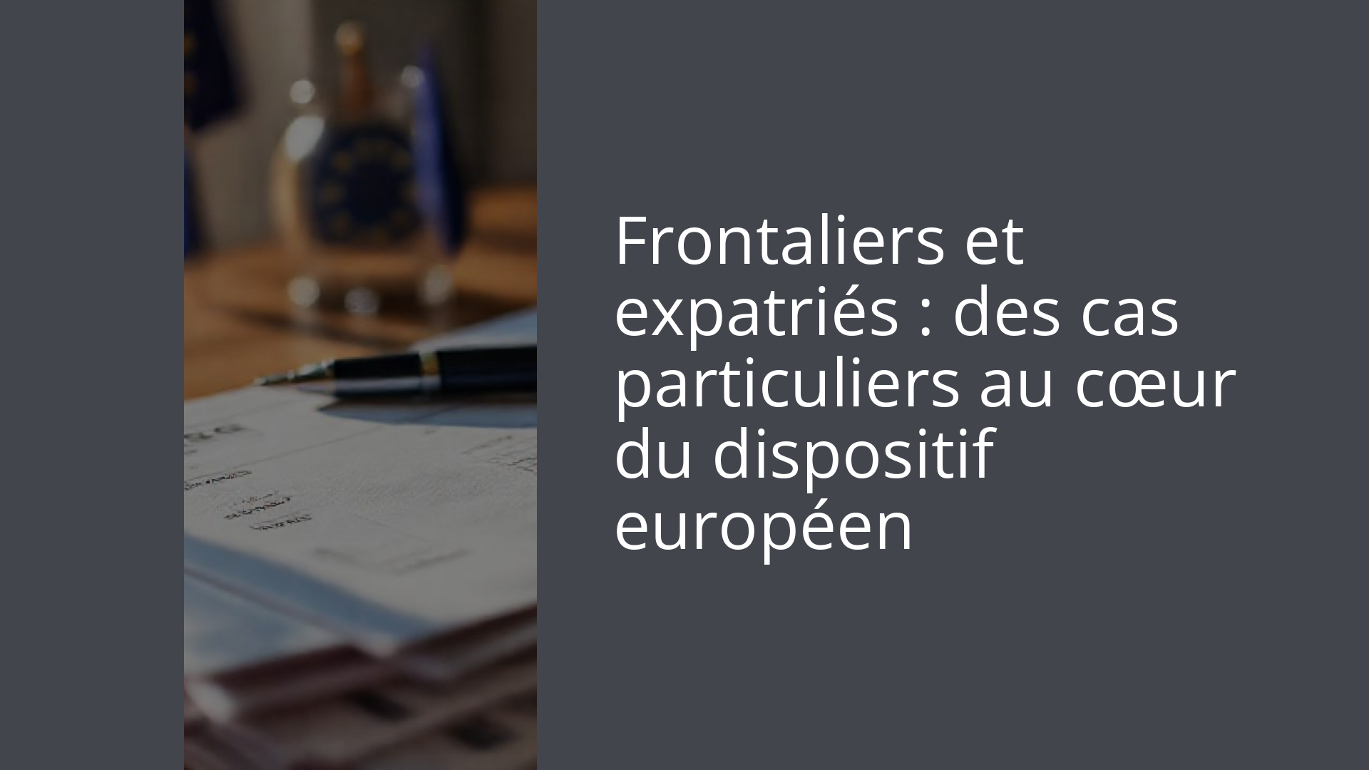 Frontaliers et expatriés : des cas particuliers au cœur du dispositif européen