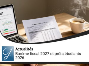 Actualités financières : barème fiscal 2027 et prêts étudiants en 2026