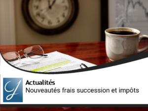Actualités financières : nouveautés sur les frais de succession et impôts