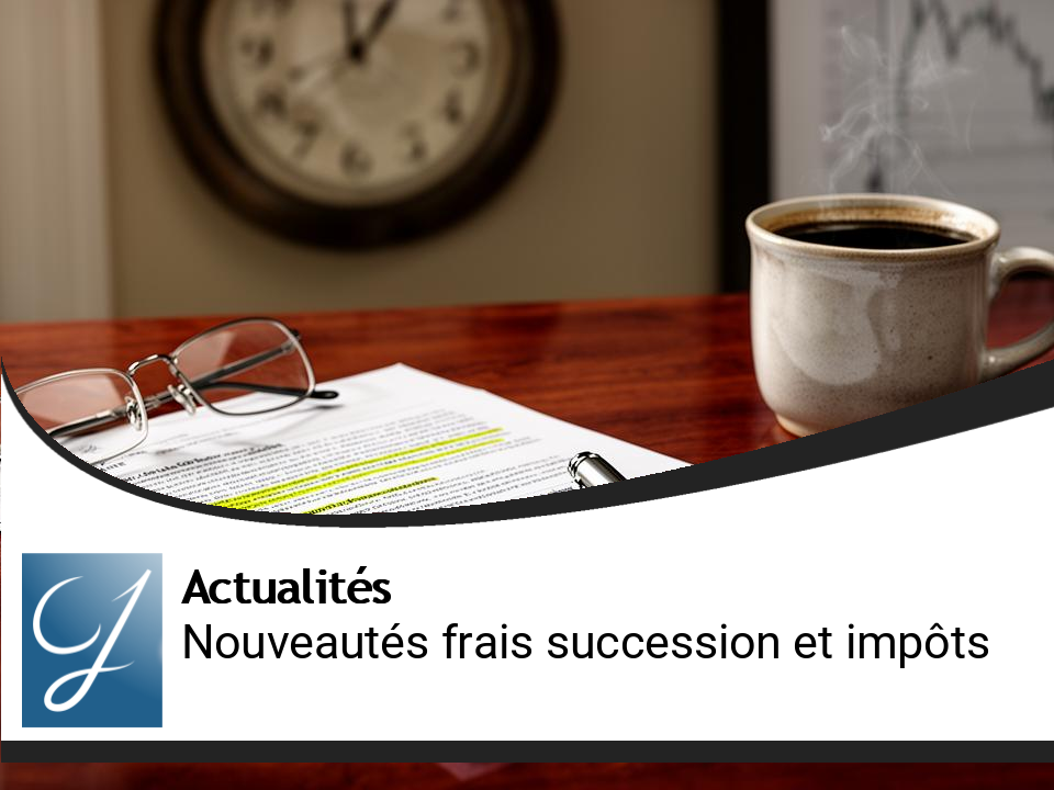 Actualités financières : nouveautés sur les frais de succession et impôts