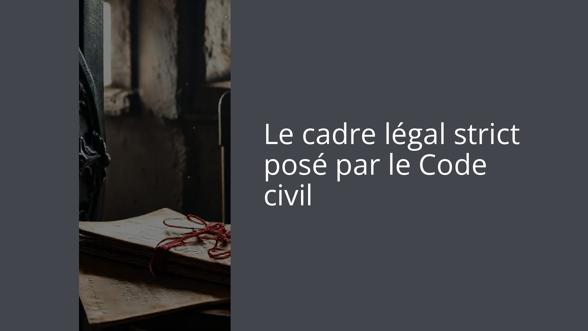 Le cadre légal strict posé par le Code civil