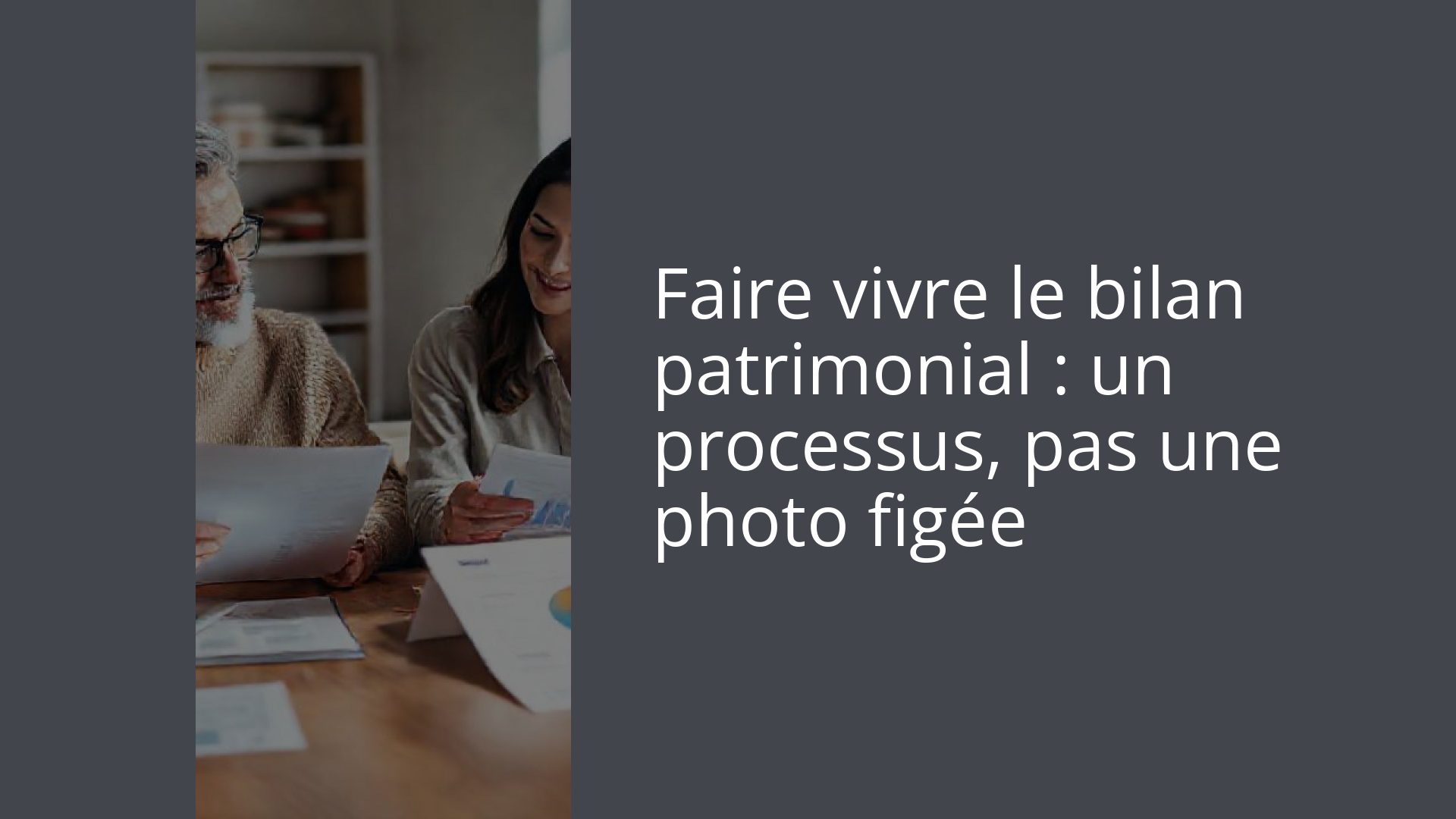 Faire vivre le bilan patrimonial : un processus, pas une photo figée