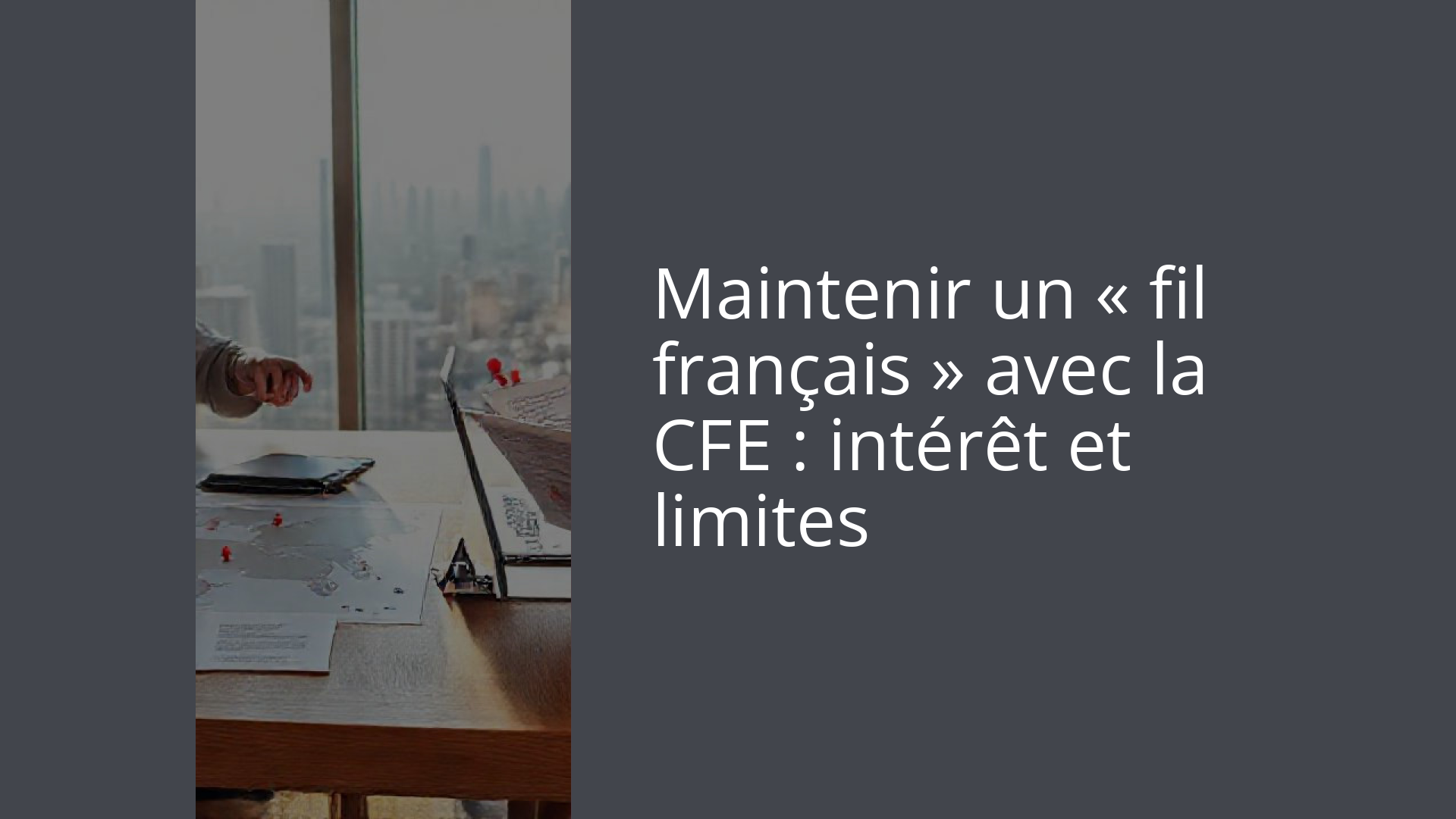 Maintenir un « fil français » avec la CFE : intérêt et limites