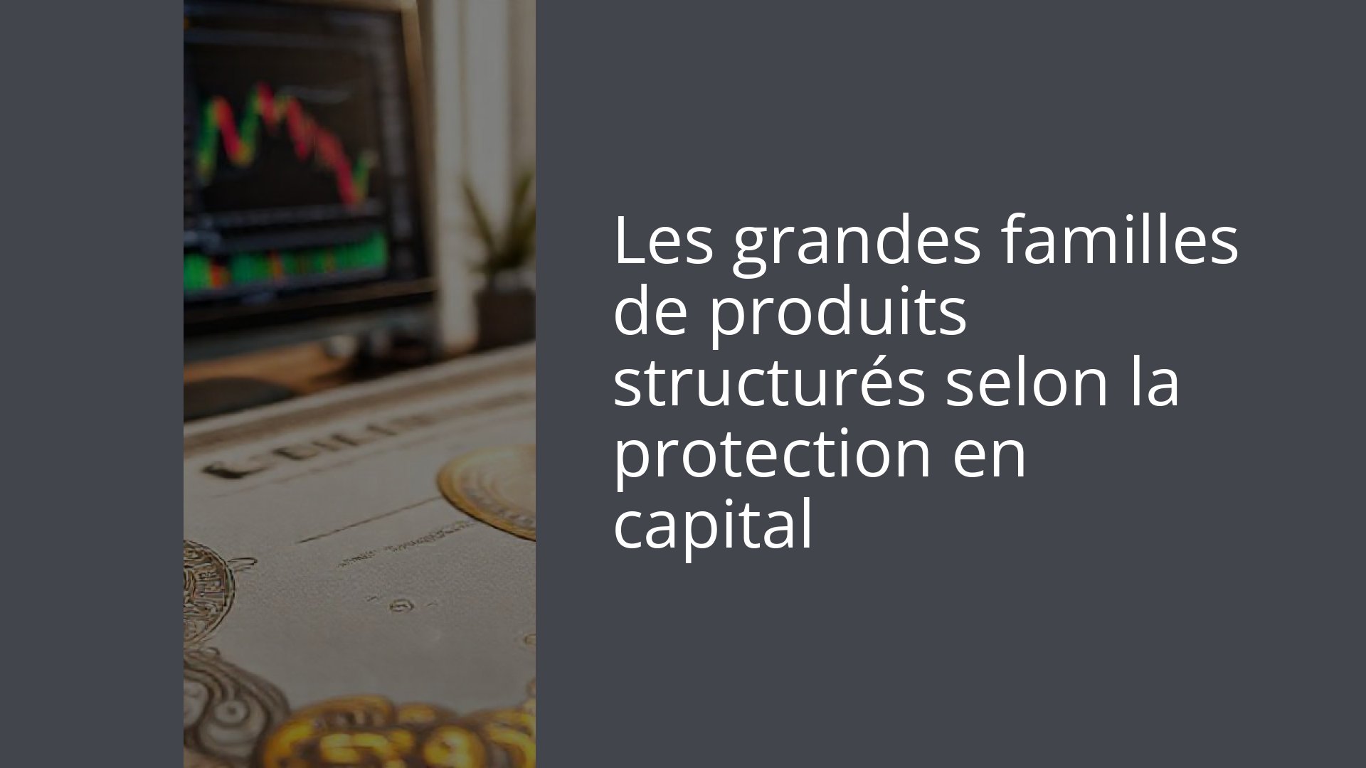 Les grandes familles de produits structurés selon la protection en capital