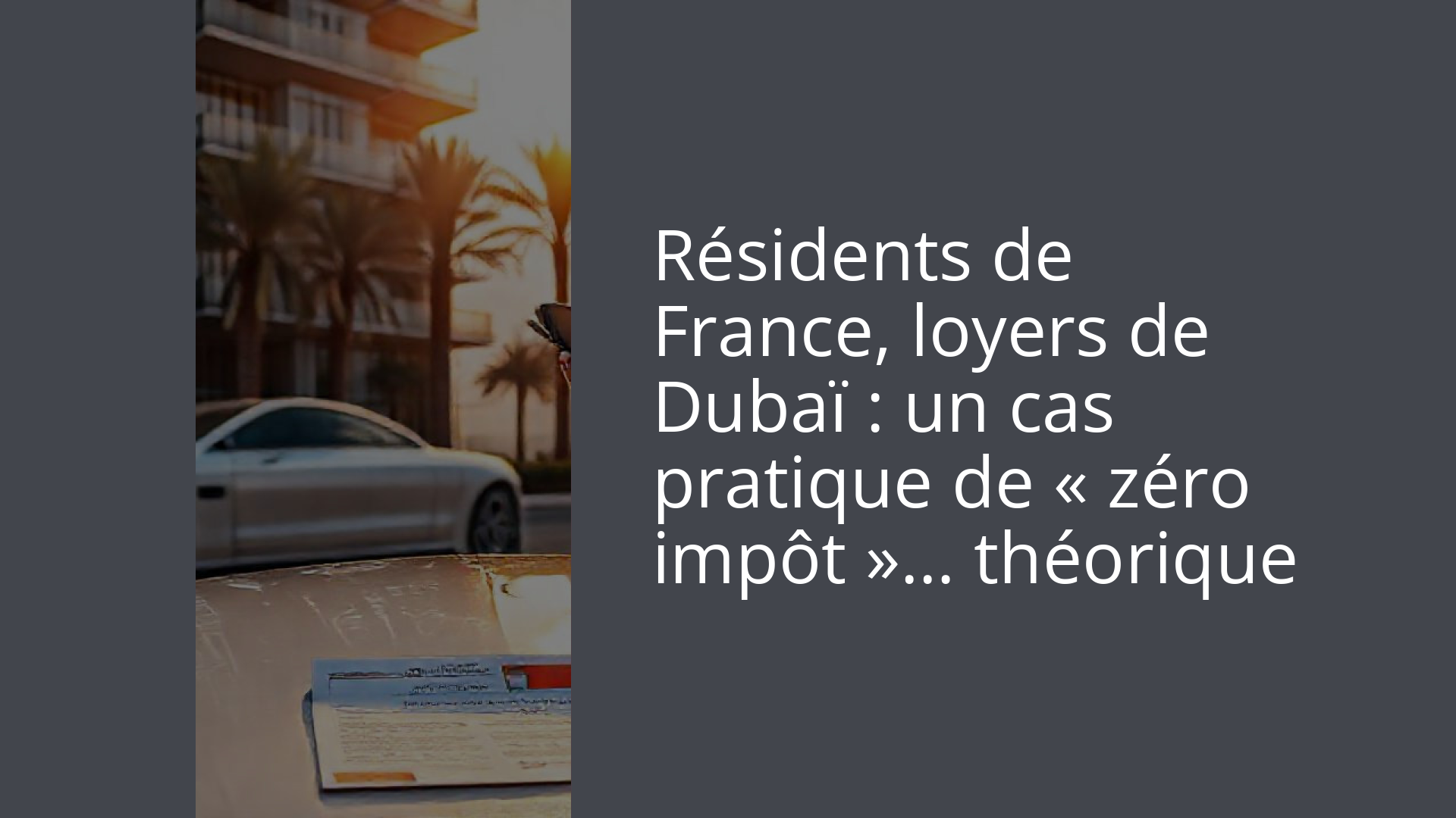 Résidents de France, loyers de Dubaï : un cas pratique de « zéro impôt »… théorique