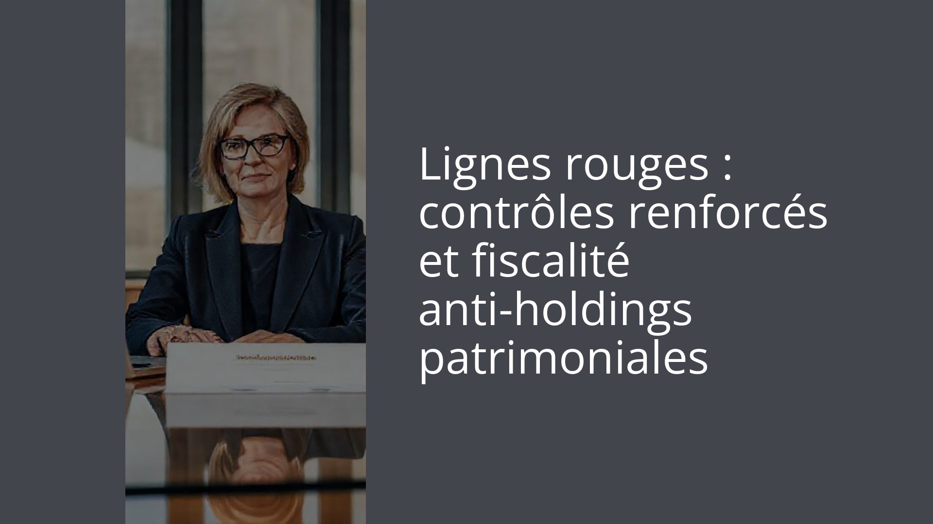 Lignes rouges : contrôles renforcés et fiscalité anti-holdings patrimoniales