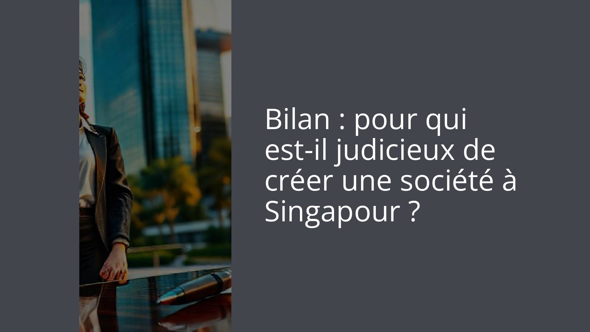 Bilan : pour qui est-il judicieux de créer une société à Singapour ?