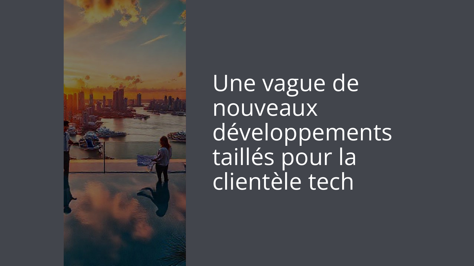 Une vague de nouveaux développements taillés pour la clientèle tech
