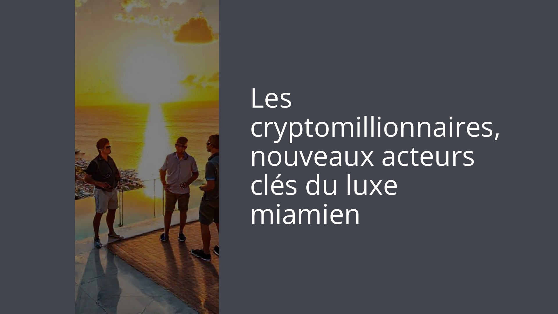 Les cryptomillionnaires, nouveaux acteurs clés du luxe miamien