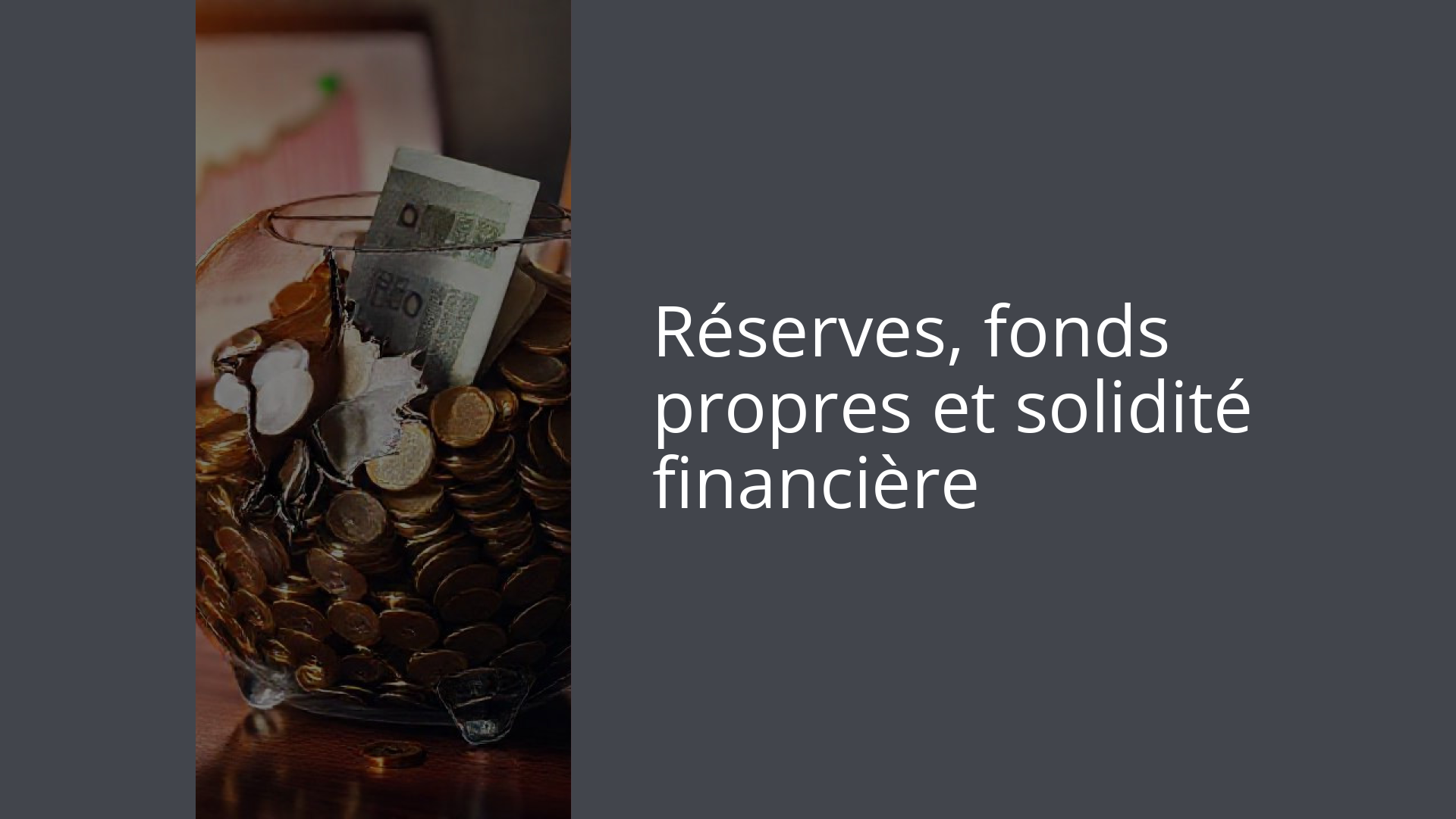 Réserves, fonds propres et solidité financière
