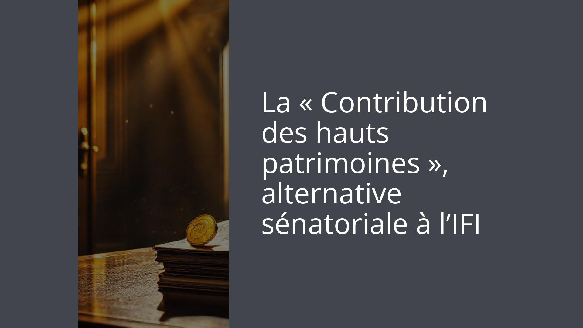 La « Contribution des hauts patrimoines », alternative sénatoriale à l’IFI