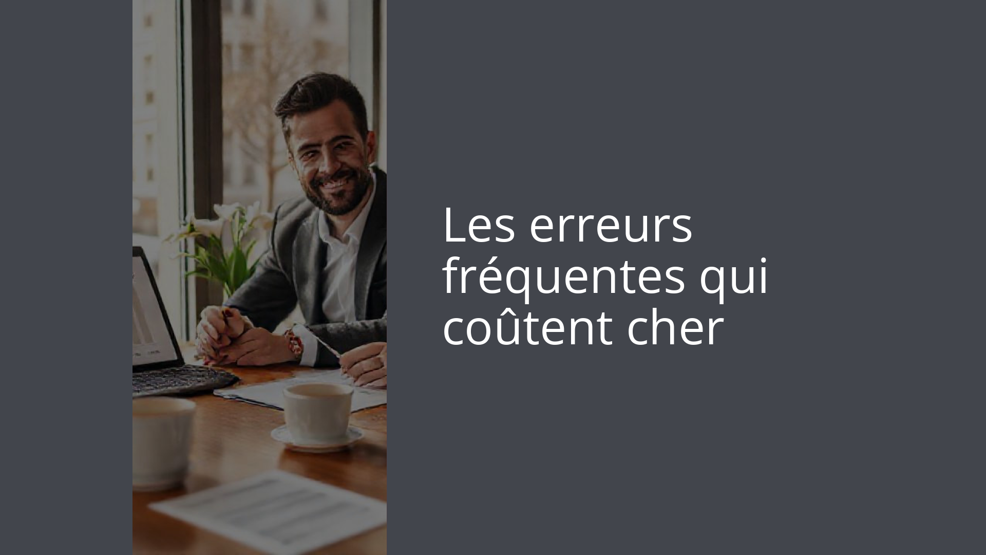 Les erreurs fréquentes qui coûtent cher