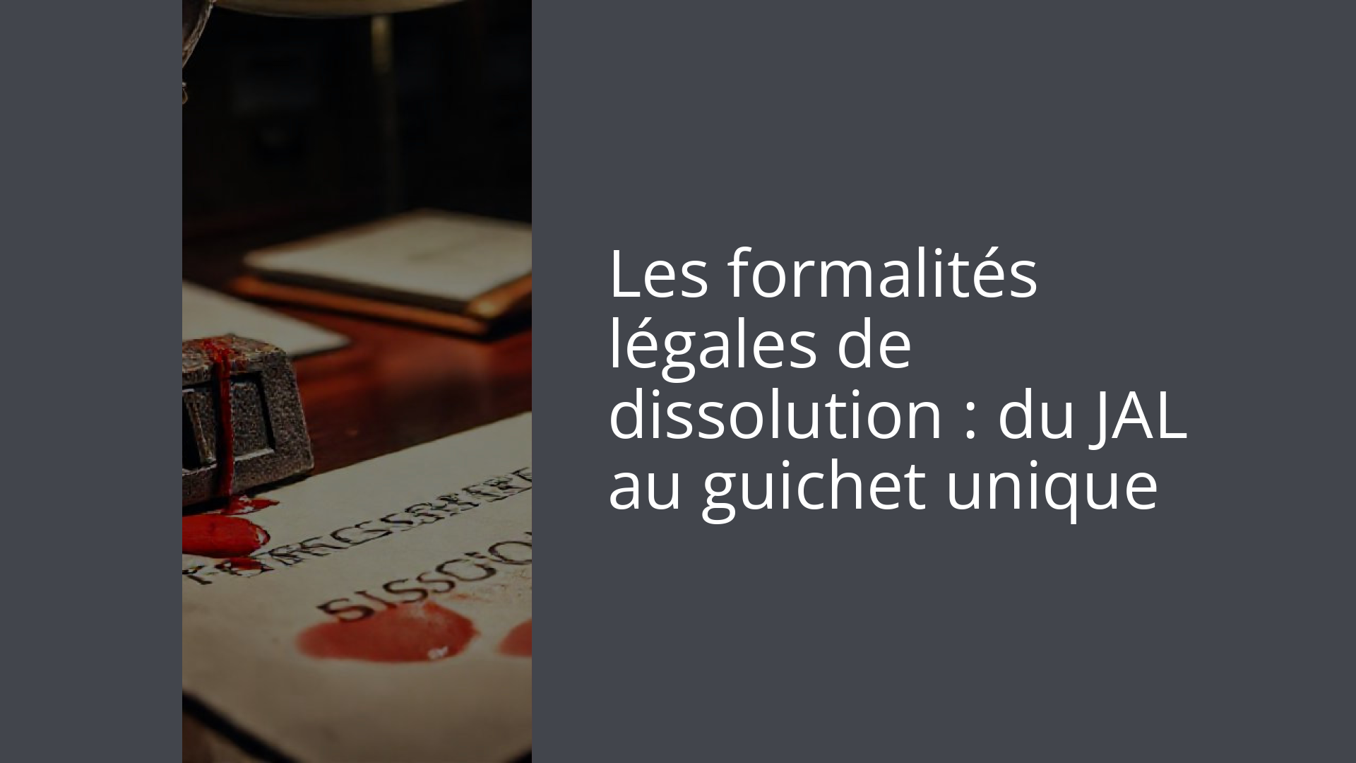 Les formalités légales de dissolution : du JAL au guichet unique
