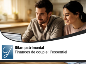 Bilan patrimonial du couple : comment organiser ses finances à deux