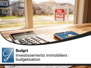 Budgetiser ses investissements immobiliers : calcul et anticipation
