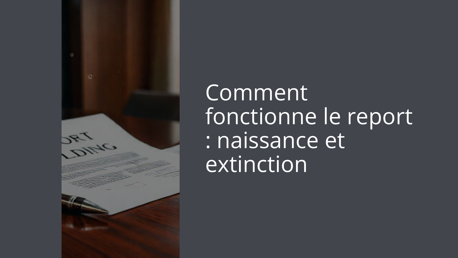 Comment fonctionne le report : naissance et extinction