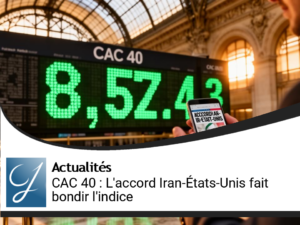 CAC 40 : L&rsquo;accord Iran-États-Unis propulse l&rsquo;indice au-delà de 8.500 points