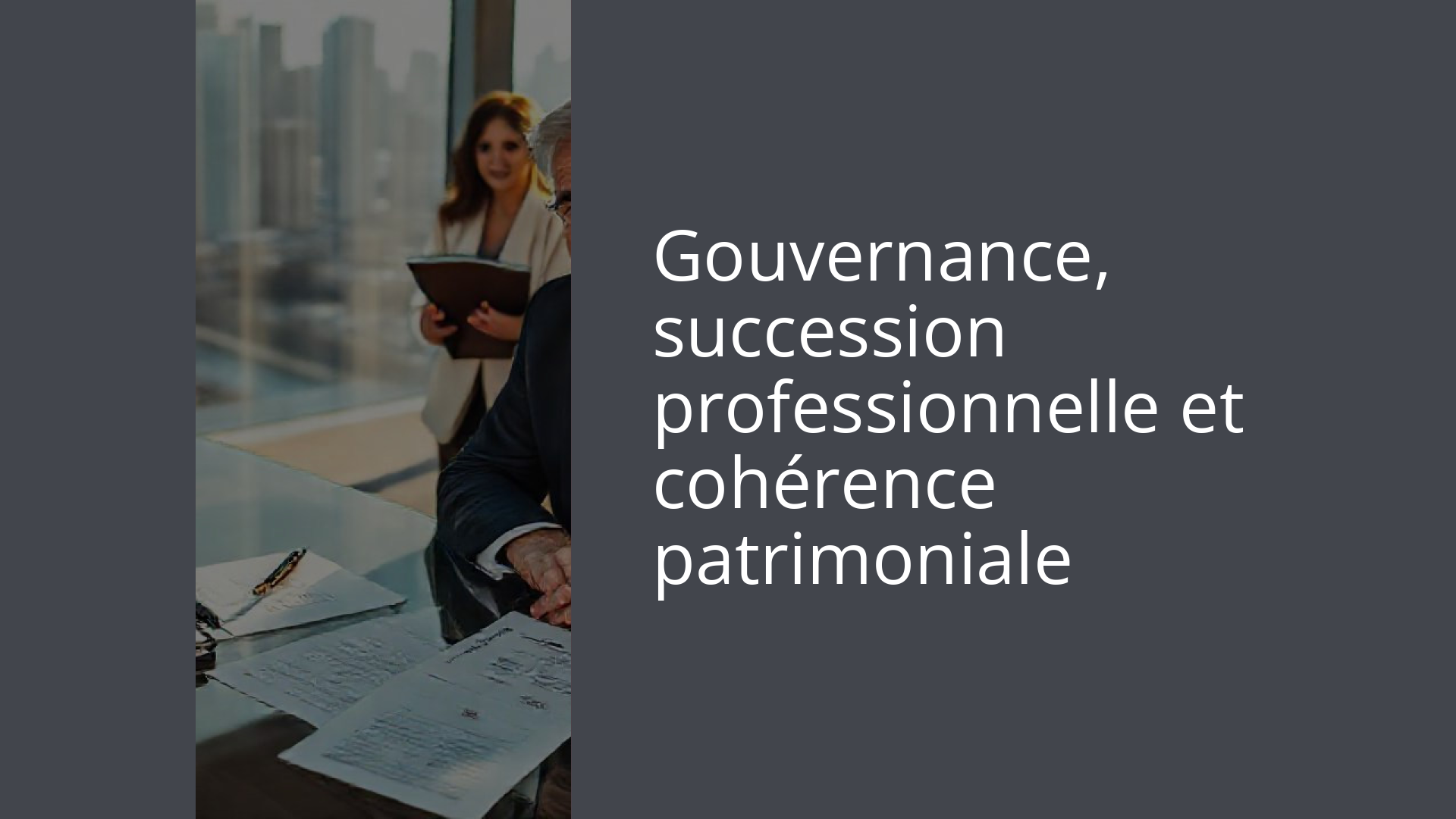 Gouvernance, succession professionnelle et cohérence patrimoniale