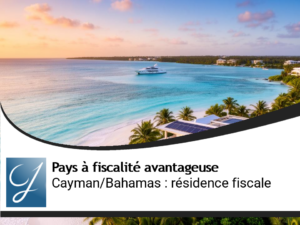 Cayman / Bahamas comme résidence fiscale : conditions et réputation