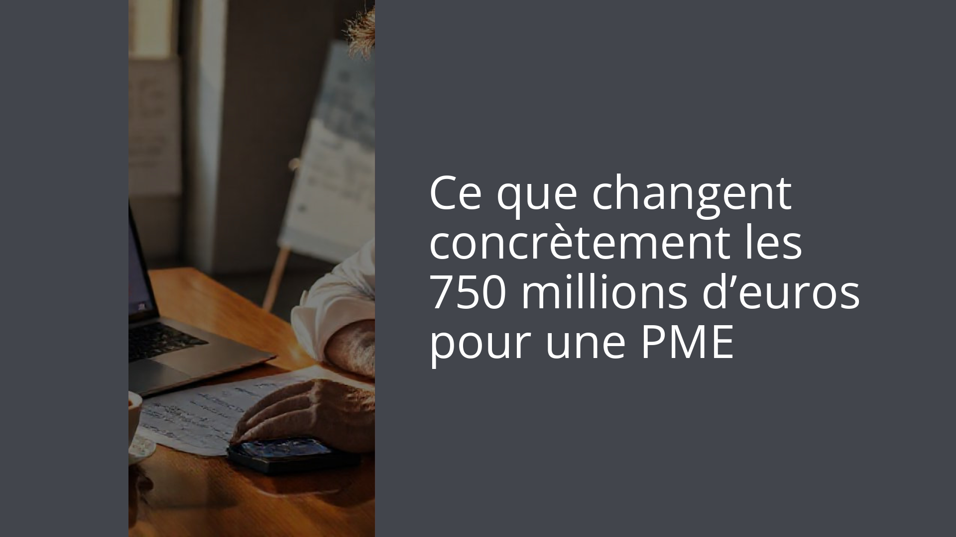 Ce que changent concrètement les 750 millions d’euros pour une PME