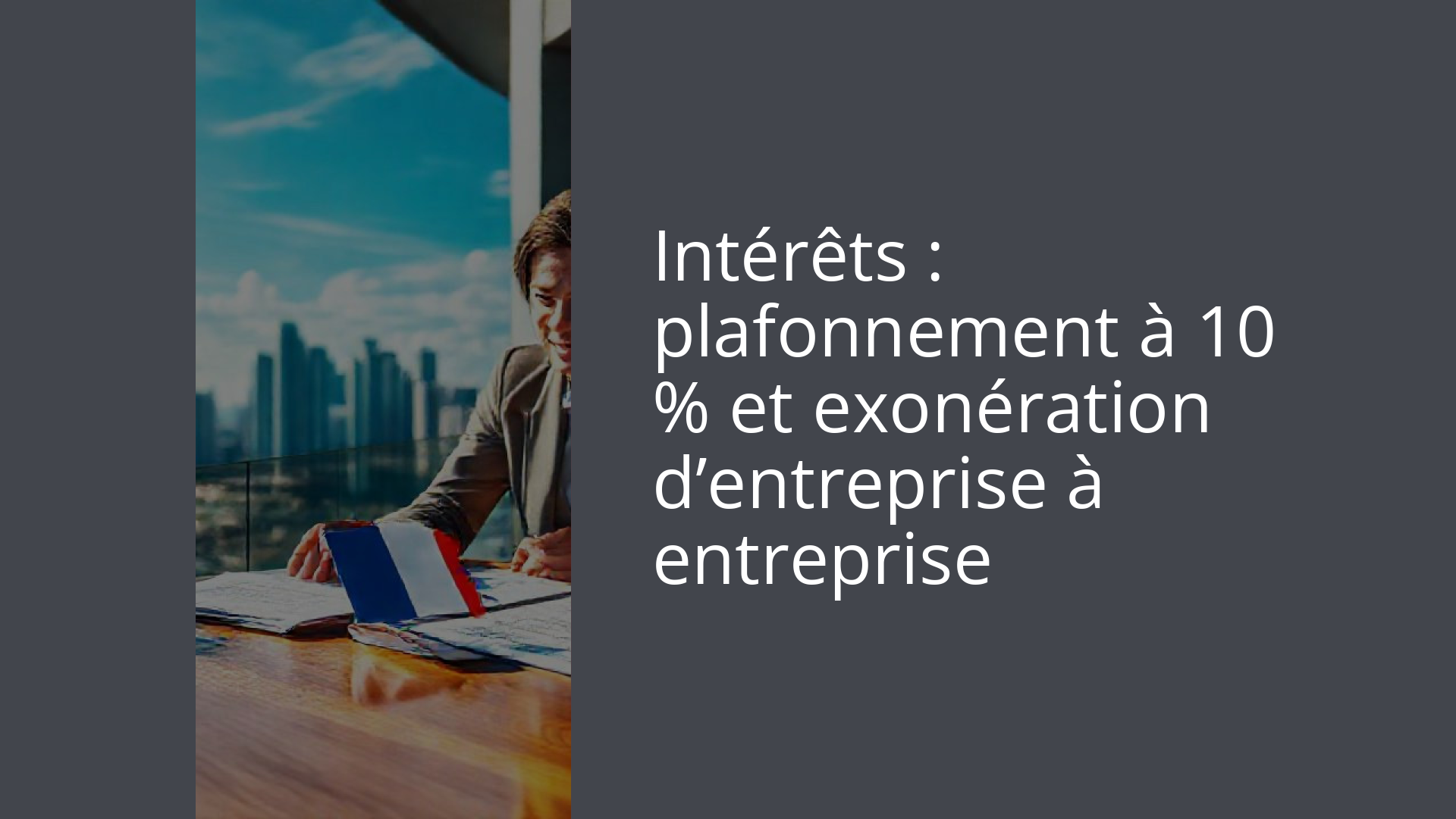 Intérêts : plafonnement à 10 % et exonération d’entreprise à entreprise