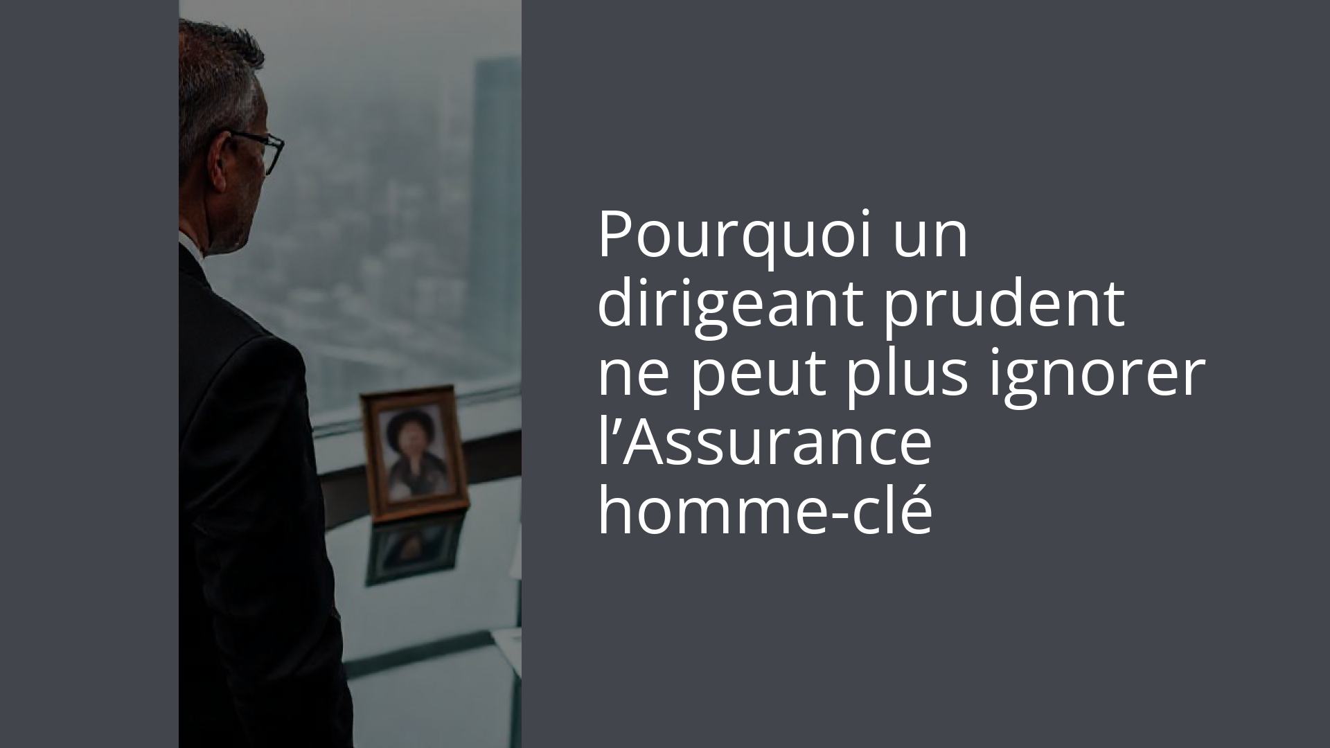 Pourquoi un dirigeant prudent ne peut plus ignorer l’Assurance homme-clé