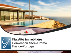 Convention fiscale France-Portugal sur l’immobilier : le guide complet pour propriétaires, investisseurs et héritiers