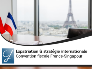 Convention fiscale France-Singapour : conditions et optimisation