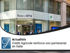 Crédit Agricole intensifie sa présence avec Banco BPM en Italie