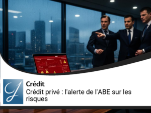 Crédit privé : l&rsquo;alerte de l&rsquo;Autorité bancaire européenne sur les risques