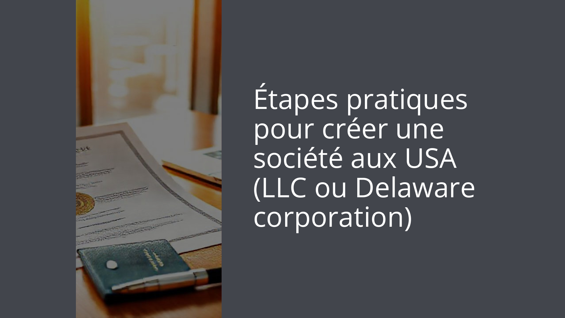 Étapes pratiques pour créer une société aux USA (LLC ou Delaware corporation)