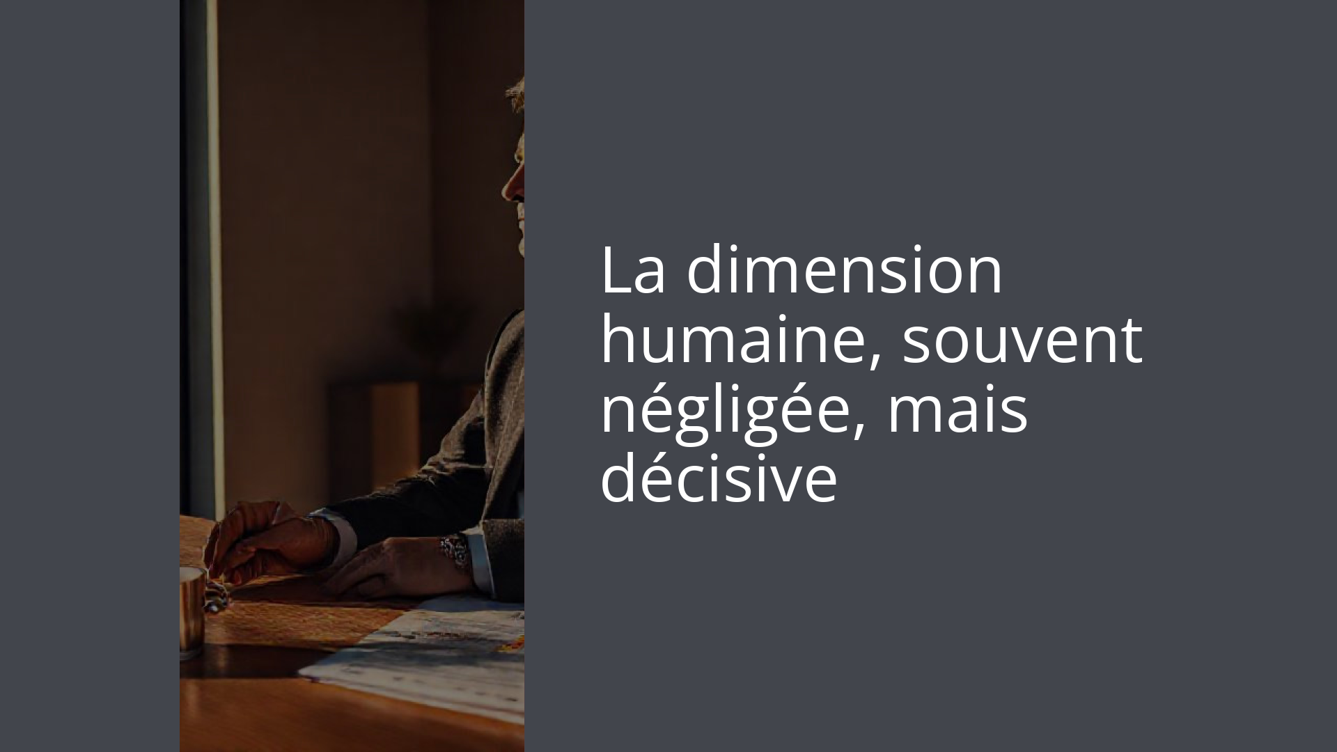 La dimension humaine, souvent négligée, mais décisive